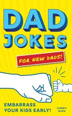 Dad Jokes for New Dads: Embarrass Your Kids Early! (Niro Jimmy)(Paperback)