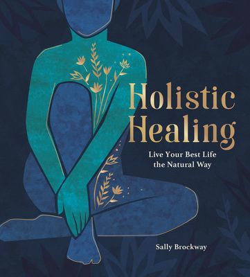 Holistic Healing - Live Your Best Life the Natural Way (Brockway Sally)(Pevná vazba)