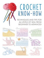 Crochet Know-How - Techniques and Tips for All Levels of Skill from Beginner to Advanced (Books CICO)(Paperback / softback)