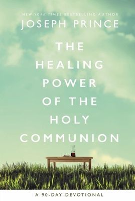 Healing Power of the Holy Communion - A 90-Day Devotional (Prince Joseph)(Pevná vazba)