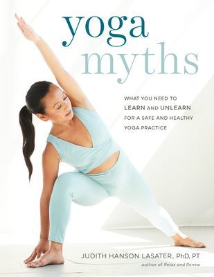 Yoga Myths - What You Need to Learn and Unlearn for a Safe and Healthy Yoga Practice (Lasater Judith Hanson)(Paperback / softback)