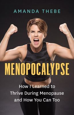 Menopocalypse - How I Learned to Thrive During Menopause and How You Can Too (Thebe Amanda)(Paperback / softback)