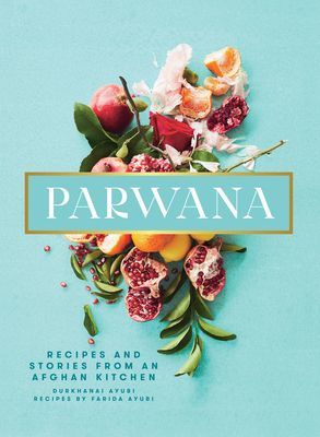 Parwana: Recipes and Stories from an Afghan Kitchen (Ayubi Durkhanai)(Pevná vazba)
