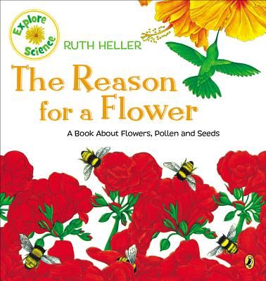 The Reason for a Flower: A Book about Flowers, Pollen, and Seeds (Heller Ruth)(Paperback)