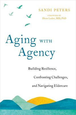 Aging with Agency: Building Resilience, Confronting Challenges, and Navigating Eldercare (Peters Sandi)(Paperback)