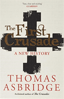 First Crusade - A New History (Asbridge Thomas)(Paperback / softback)