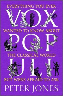 Vox Populi - Everything You Ever Wanted to Know about the Classical World but Were Afraid to Ask (Jones Peter (Author))(Paperback / softback)