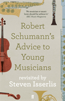 Robert Schumann's Advice to Young Musicians - Revisited by Steven Isserlis (Isserlis Steven)(Paperback / softback)