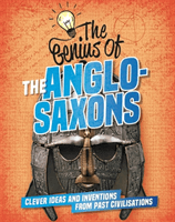 Genius of: The Anglo-Saxons - Clever Ideas and Inventions from Past Civilisations (Howell Izzi)(Paperback / softback)