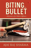 Biting the Bullet - Memoirs of a Police Officer (Sharma Ajai Raj)(Pevná vazba)