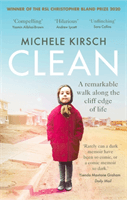 Clean - A remarkable walk along the cliff edge of life *2020 winner of the Christopher Bland Prize* (Kirsch Michele)(Paperback / softback)