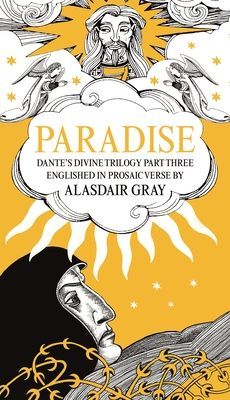 PARADISE - Dante's Divine Trilogy Part Three. Englished in Prosaic Verse by Alasdair Gray (Gray Alasdair)(Pevná vazba)