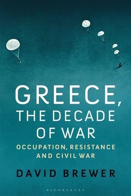 Greece, the Decade of War - Occupation, Resistance and Civil War (Brewer David (Independent Scholar UK))(Paperback / softback)