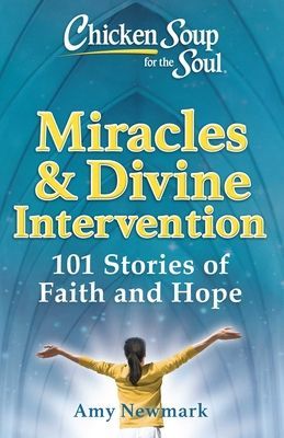 Chicken Soup for the Soul: Miracles & Divine Intervention - 101 Stories of Faith and Hope (Newmark Amy)(Paperback / softback)