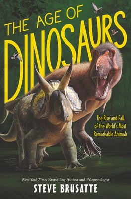 Age of Dinosaurs: The Rise and Fall of the World's Most Remarkable Animals (Brusatte Steve)(Pevná vazba)