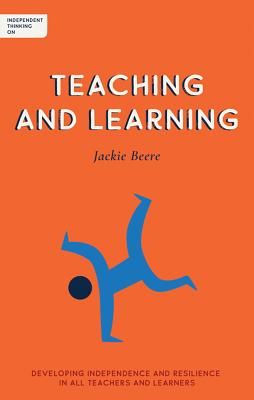 Independent Thinking on Teaching and Learning - Developing independence and resilience in all teachers and learners (Beere Jackie MBA OBE)(Paperback / softback)