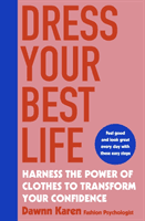 Dress Your Best Life - Harness the Power of Clothes To Transform Your Confidence (Karen Dawnn)(Paperback / softback)