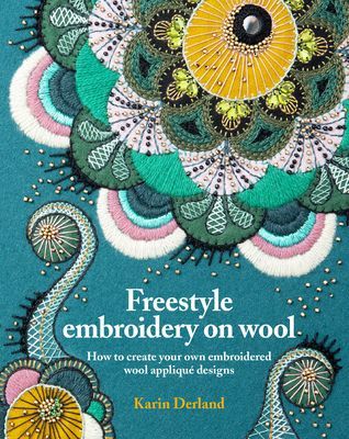 Freestyle Embroidery on Wool - How to create your own embroidered wool applique designs (Derland Karin)(Paperback / softback)