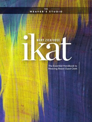 Ikat - The Essential Handbook to Weaving Resist-Dyed Cloth (The Weaver's Studio)(Pevná vazba)
