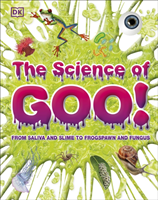 Science of Goo! - From Saliva and Slime to Frogspawn and Fungus (DK)(Pevná vazba)
