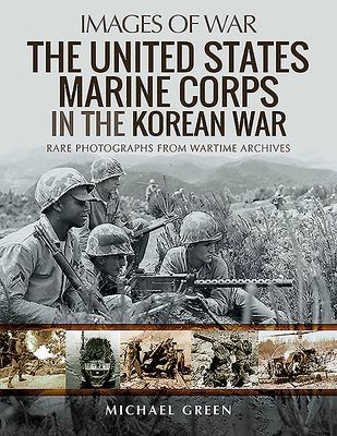United States Marine Corps in the Korean War - Rare Photographs from Wartime Archives (Green Michael)(Paperback / softback)