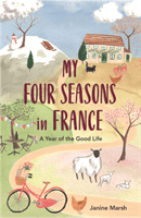 My Four Seasons in France - A Year of the Good Life (Marsh Janine)(Paperback / softback)