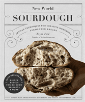 New World Sourdough - Artisan Techniques for Creative Homemade Fermented Breads; With Recipes for Birote, Bagels, Pan de Coco, Beignets, and More (Ford Bryan)(Pevná vazba)