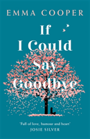 If I Could Say Goodbye - a heartbreaking and unforgettable story of love, loss and the power of family (Cooper Emma)(Paperback / softback)