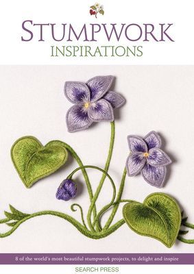 Stumpwork Inspirations - 8 of the World's Most Beautiful Stumpwork Projects, to Delight and Inspire (Studios Inspirations)(Paperback / softback)