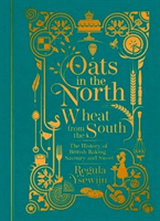 Oats in the North, Wheat from the South - The history of British Baking: savoury and sweet (Ysewijn Regula)(Pevná vazba)