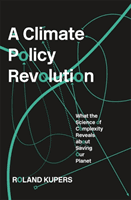 Climate Policy Revolution - What the Science of Complexity Reveals about Saving Our Planet (Kupers Roland)(Pevná vazba)