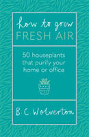 How To Grow Fresh Air - 50 Houseplants To Purify Your Home Or Office (Wolverton B.C.)(Paperback / softback)