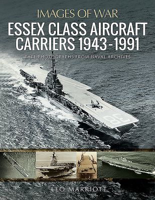 Essex Class Aircraft Carriers, 1943-1991 - Rare Photographs from Naval Archives (Marriott Leo)(Paperback / softback)