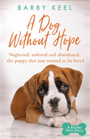 Dog Without Hope - Neglected, unloved and abandoned, the puppy that just wanted to be loved (Keel Barby)(Paperback / softback)