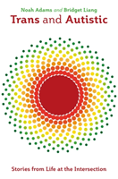 Trans and Autistic - Stories from Life at the Intersection (Adams Noah)(Paperback / softback)