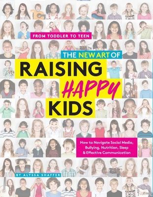 New Art Of Raising Happy Kids - Today's Guide to Raising a Strong, Confident & Caring Child (Shaffer Alyssa)(Paperback / softback)