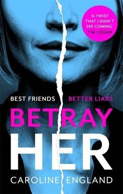 Betray Her - An absolutely gripping psychological thriller with a heart-pounding twist (England Caroline)(Paperback / softback)