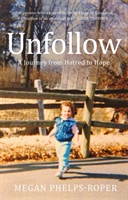 Unfollow (Phelps-Roper Megan)(Paperback / softback)