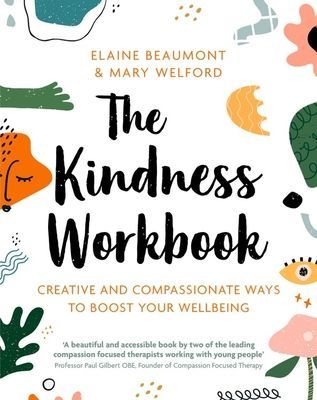 Kindness Workbook - Creative and Compassionate Ways to Boost Your Wellbeing (Beaumont Dr Elaine)(Paperback / softback)