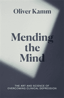 Mending the Mind - The Art and Science of Overcoming Clinical Depression (Kamm Oliver)(Pevná vazba)
