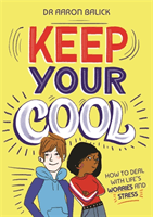 Keep Your Cool: How to Deal with Life's Worries and Stress (Balick (Dr) Dr Aaron)(Paperback / softback)