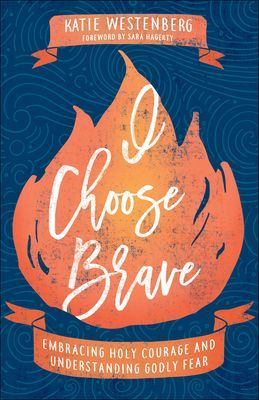 I Choose Brave - Embracing Holy Courage and Understanding Godly Fear (Westenberg Katie)(Paperback / softback)