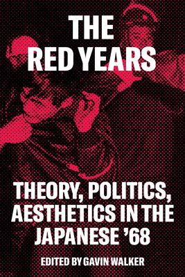 The Red Years - Theory, Politics and Aesthetics in the Japanese '68 (Walker Gavin)(Paperback / softback)