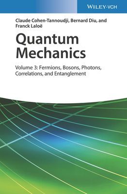 Quantum Mechanics, Volume 3 - Fermions, Bosons, Photons, Correlations, and Entanglement (Cohen-Tannoudji Claude)(Pevná vazba)