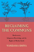 Reclaiming the Commons - Biodiversity, Traditional Knowledge, and the Rights of Mother Earth (Shiva Vandana)(Paperback / softback)