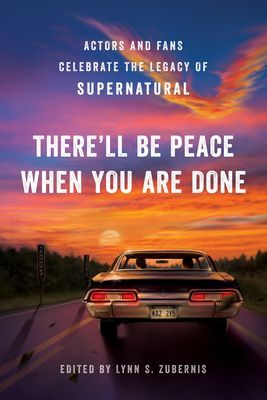 There'll Be Peace When You Are Done: Actors and Fans Celebrate the Legacy of Supernatural (Zubernis Lynn S.)(Paperback)