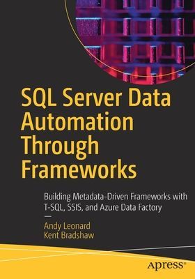 SQL Server Data Automation Through Frameworks - Building Metadata-Driven Frameworks with T-SQL, SSIS, and Azure Data Factory (Leonard Andy)(Paperback / softback)