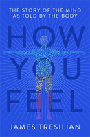 How You Feel - The Story of the Mind as Told by the Body (Tresilian James)(Paperback / softback)