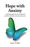 Hope with Anxiety - A self-help guide for those affected and their families, friends and carers (Crilly Lynn)(Paperback / softback)