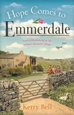 Hope Comes to Emmerdale - a heartwarming and romantic wartime story (Emmerdale, Book 4) (Bell Kerry)(Paperback / softback)
